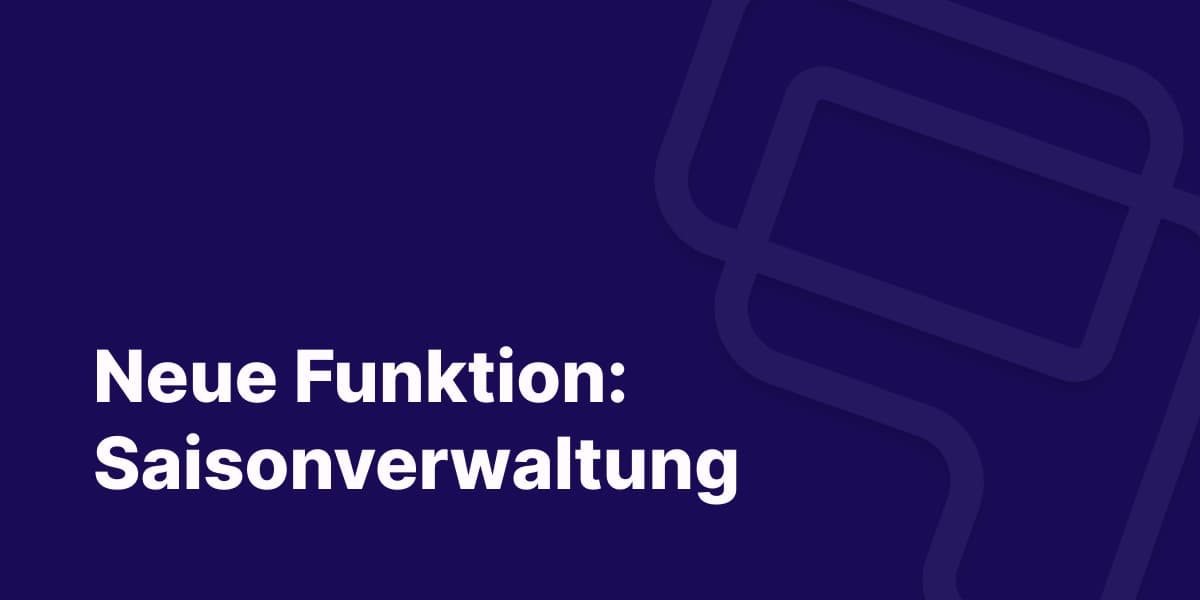 Saisonverwaltung: Maximale Flexibilität für Ihren Vereinsbetrieb