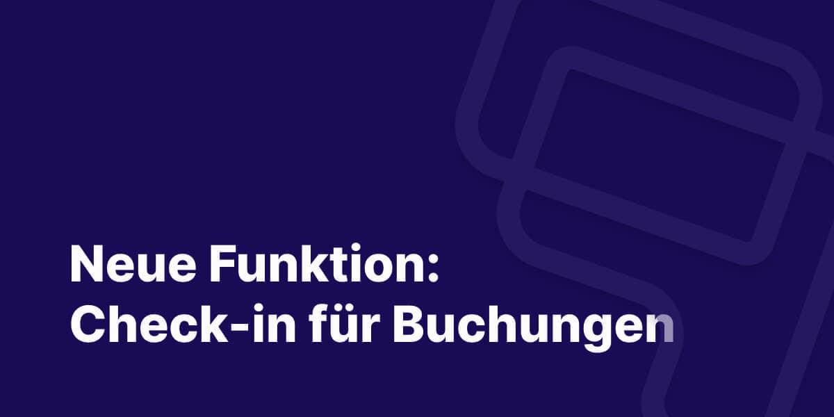 Neu: Check-in für Buchungen – No-Shows reduzieren, Plätze besser nutzen